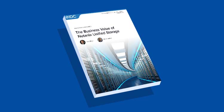 Executive Summary: The Business Value of Nutanix Unified Storage