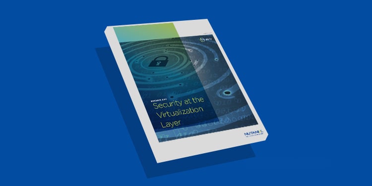 Nutanix AHV: Security at the Virtualization Layer